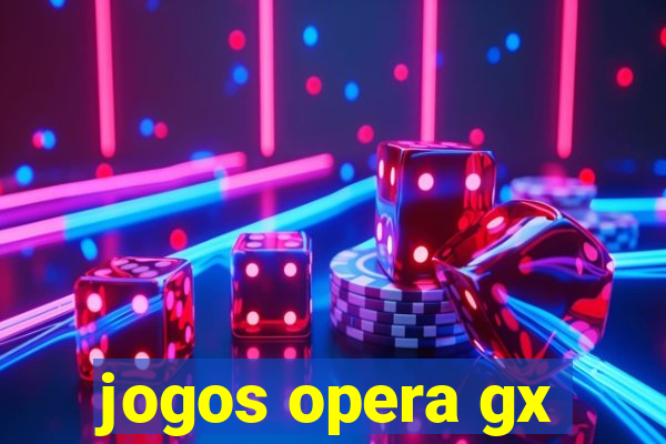 jogos opera gx