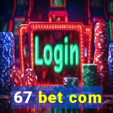 67 bet com