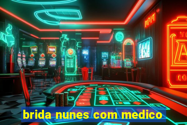 brida nunes com medico