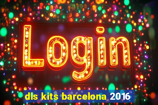 dls kits barcelona 2016
