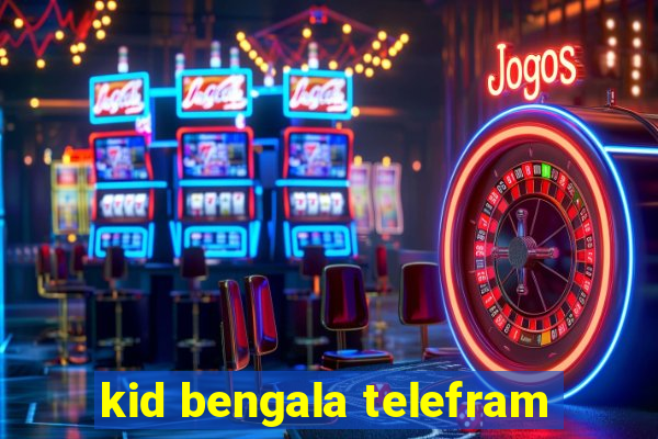 kid bengala telefram