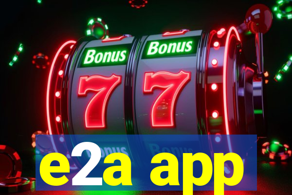 e2a app