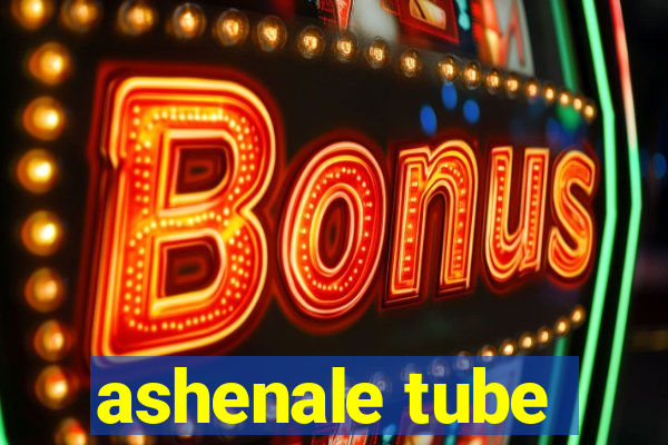 ashenale tube