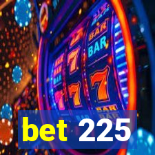 bet 225
