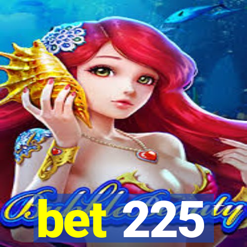 bet 225