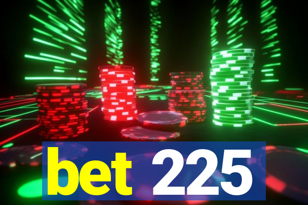 bet 225