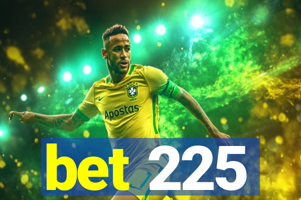 bet 225