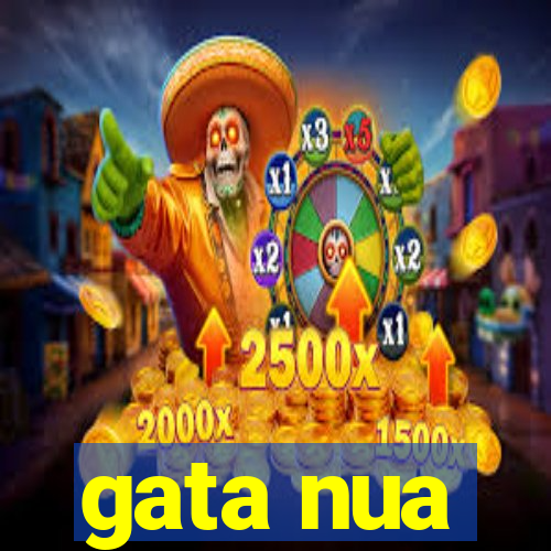 gata nua