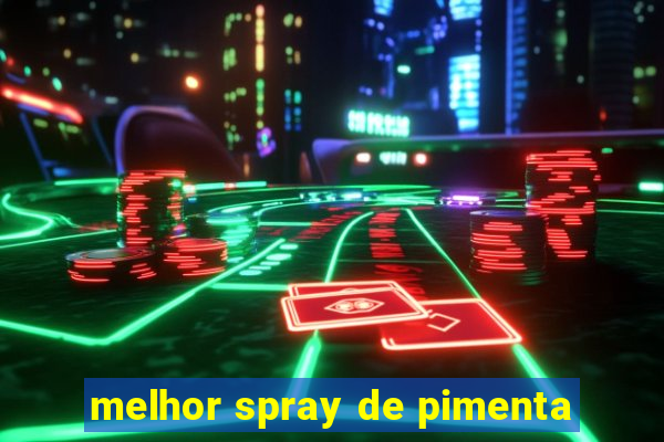 melhor spray de pimenta
