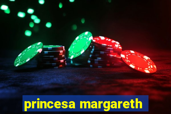 princesa margareth