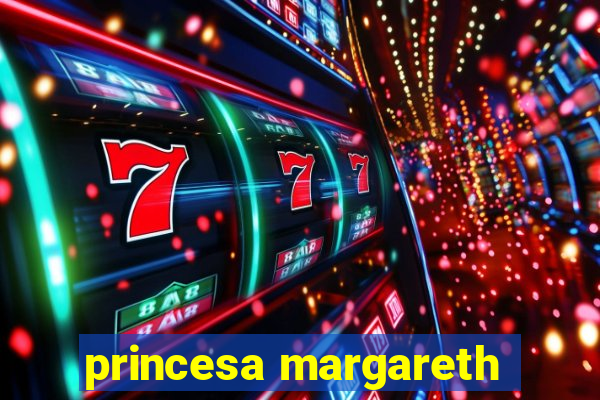 princesa margareth