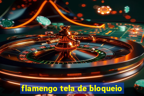 flamengo tela de bloqueio