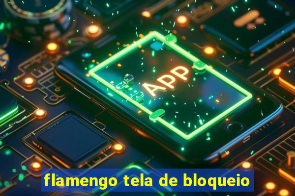 flamengo tela de bloqueio