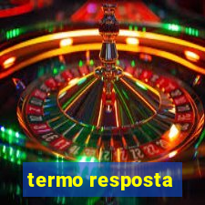 termo resposta