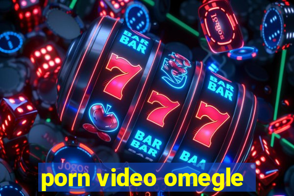 porn video omegle