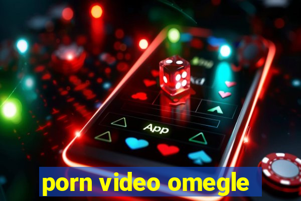 porn video omegle