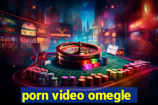 porn video omegle