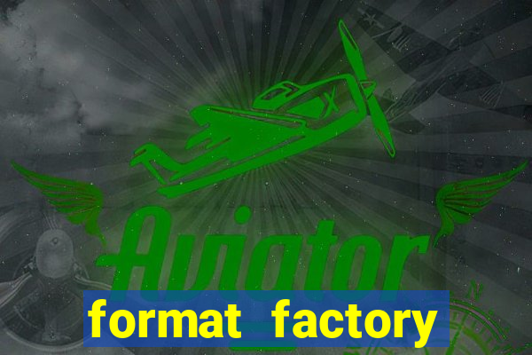 format factory windows 7