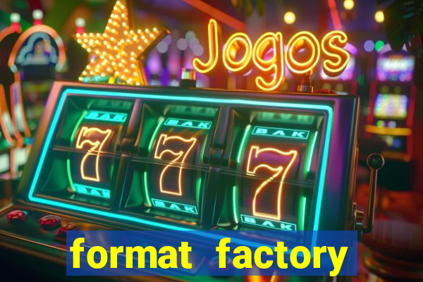 format factory windows 7