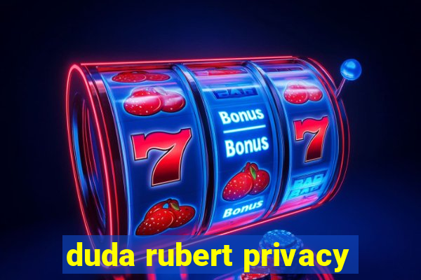 duda rubert privacy