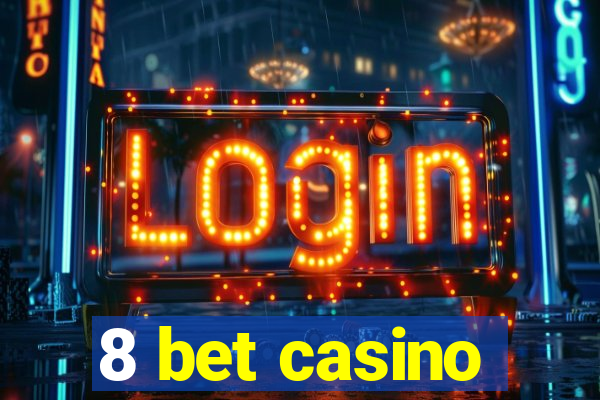 8 bet casino
