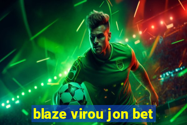 blaze virou jon bet