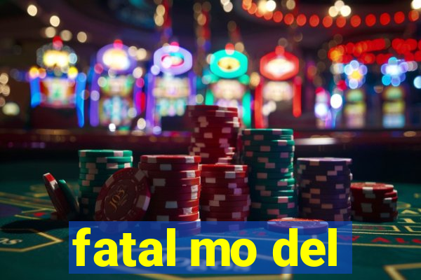 fatal mo del
