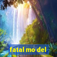 fatal mo del