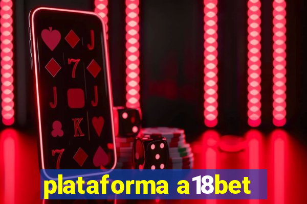 plataforma a18bet