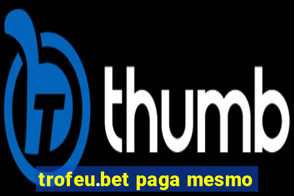trofeu.bet paga mesmo