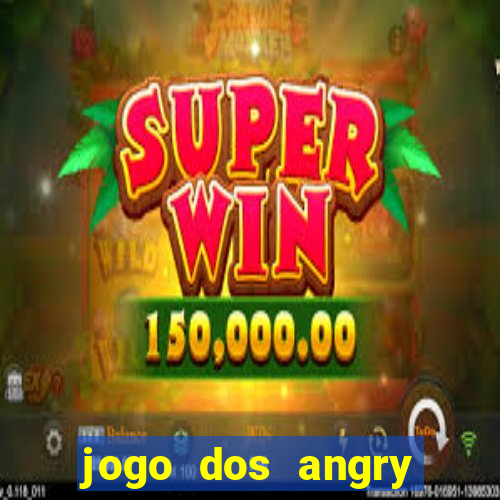 jogo dos angry birds rio