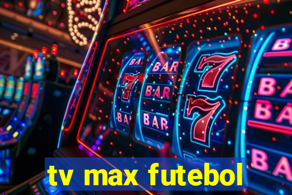 tv max futebol