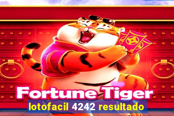 lotofacil 4242 resultado