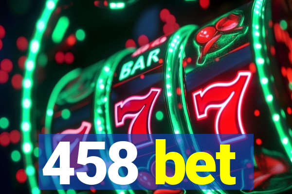458 bet