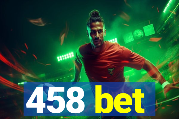 458 bet