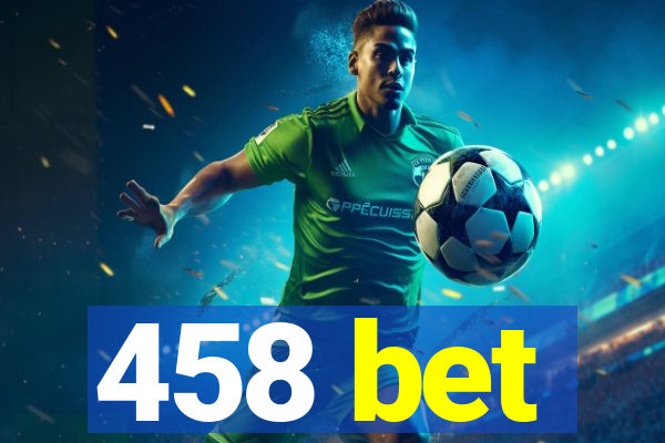 458 bet