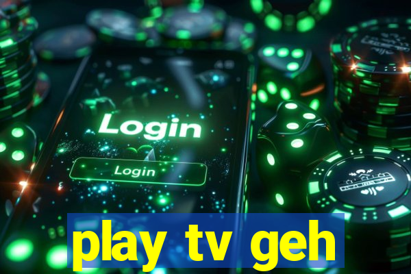 play tv geh