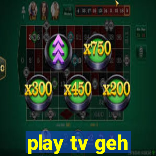 play tv geh