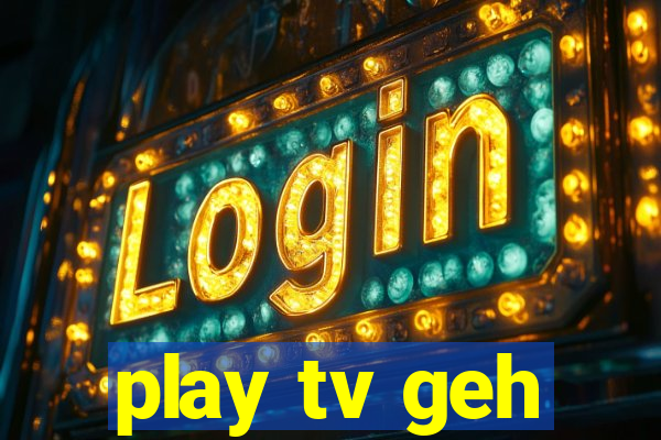 play tv geh