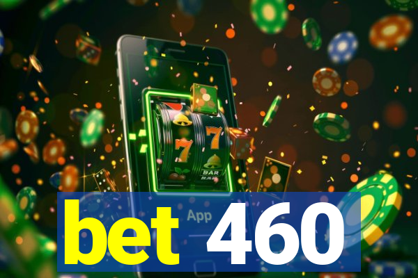 bet 460