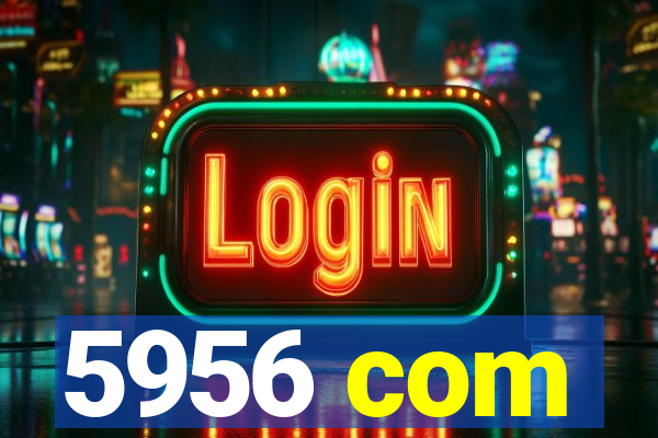 5956 com