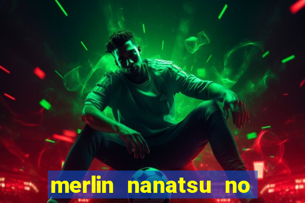 merlin nanatsu no taizai morre
