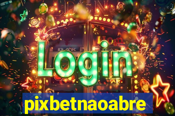 pixbetnaoabre
