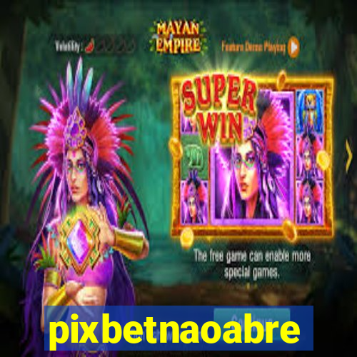pixbetnaoabre