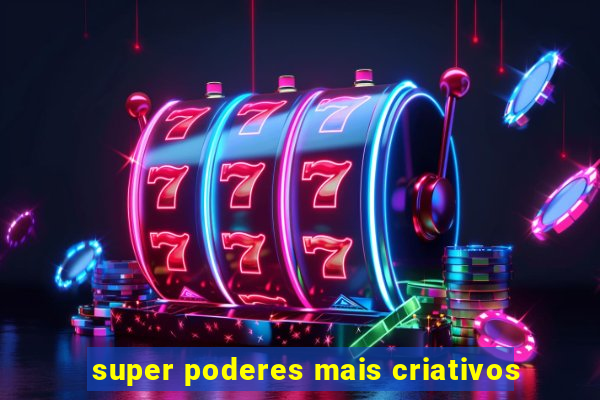 super poderes mais criativos