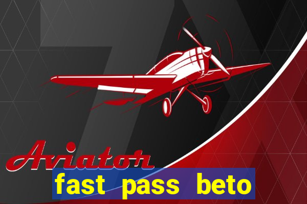 fast pass beto carrero valor