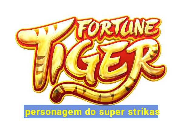 personagem do super strikas