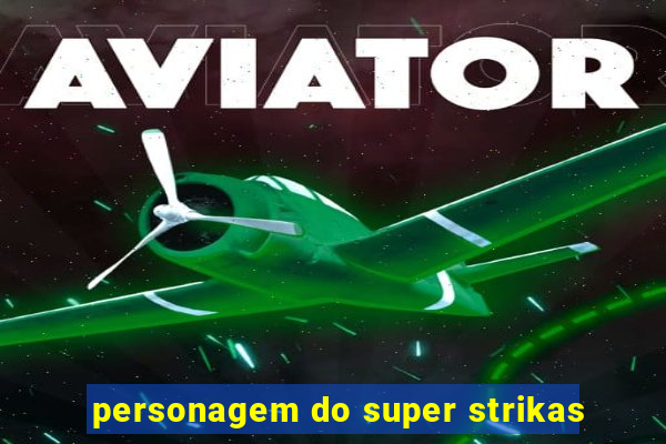 personagem do super strikas