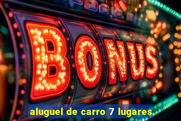 aluguel de carro 7 lugares
