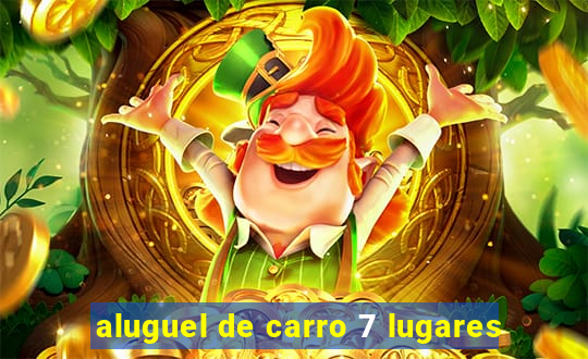 aluguel de carro 7 lugares